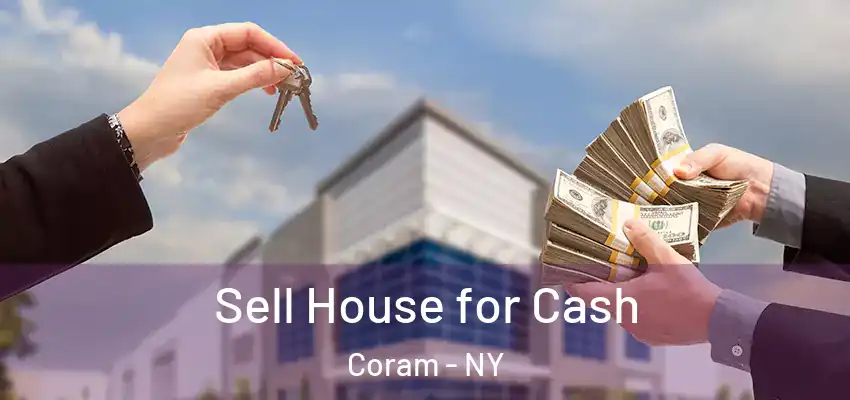 Sell House for Cash Coram - NY